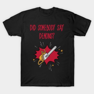 Did Somebody Say Demons? T-Shirt